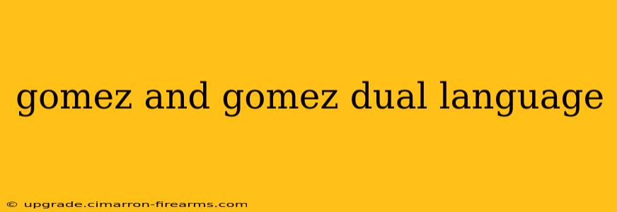 gomez and gomez dual language