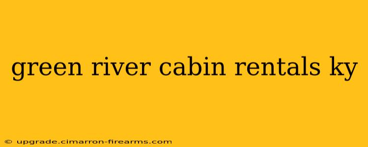 green river cabin rentals ky