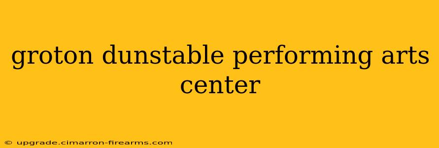 groton dunstable performing arts center