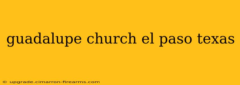 guadalupe church el paso texas