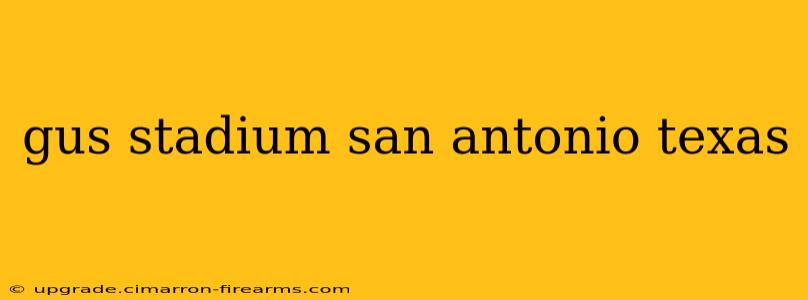 gus stadium san antonio texas