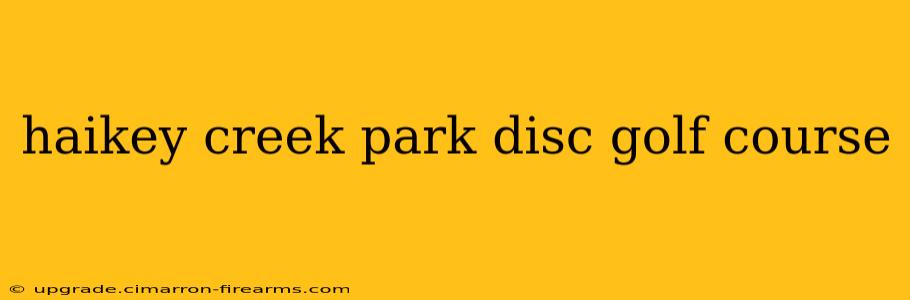 haikey creek park disc golf course