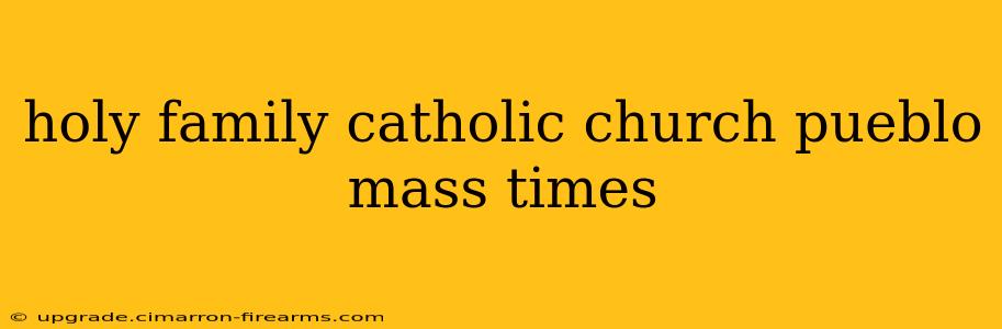 holy family catholic church pueblo mass times