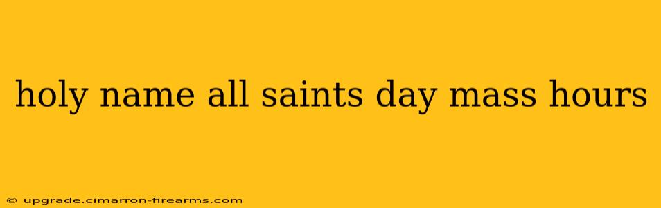 holy name all saints day mass hours