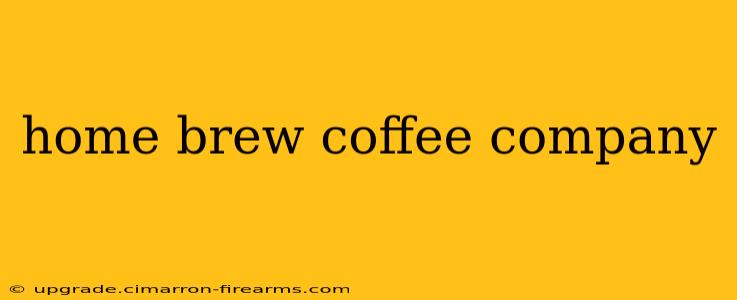 home brew coffee company