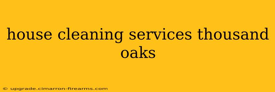 house cleaning services thousand oaks