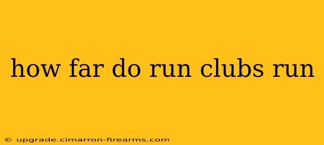 how far do run clubs run