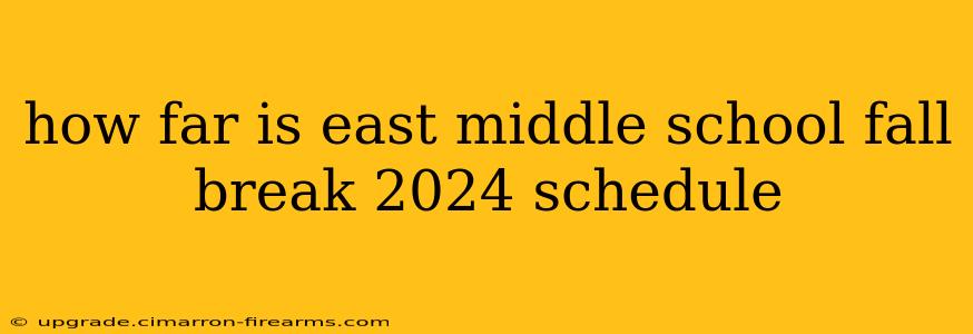 how far is east middle school fall break 2024 schedule