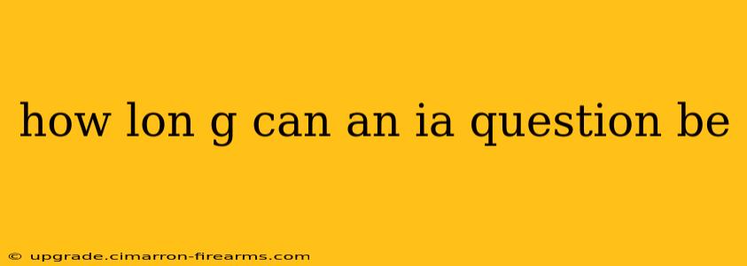 how lon g can an ia question be