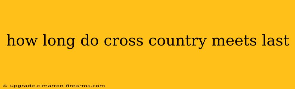 how long do cross country meets last