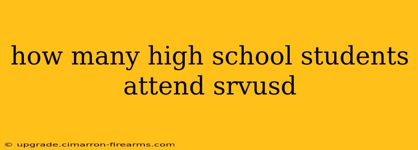 how many high school students attend srvusd