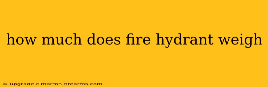 how much does fire hydrant weigh