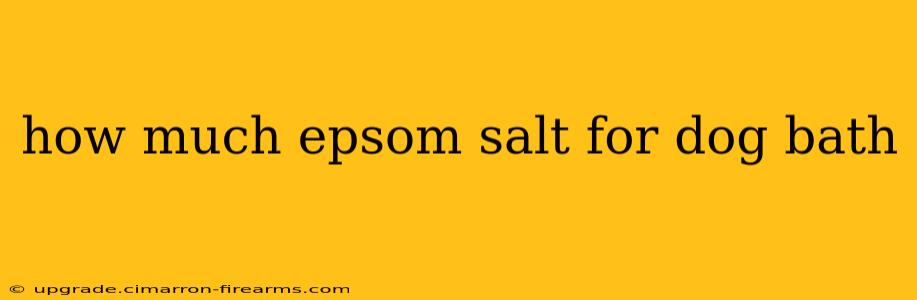 how much epsom salt for dog bath