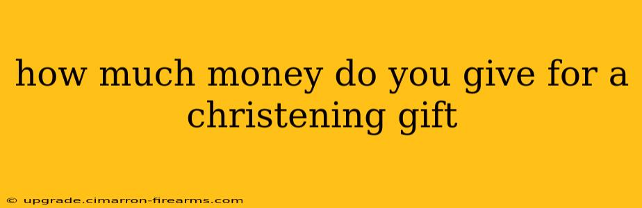 how much money do you give for a christening gift