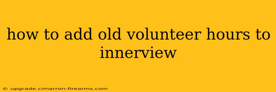 how to add old volunteer hours to innerview