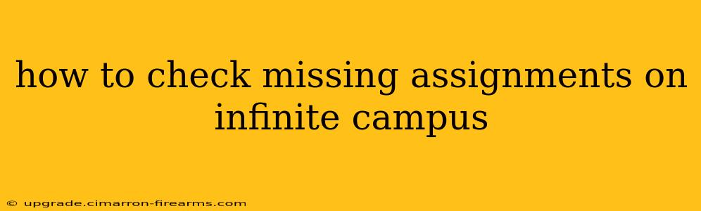 how to check missing assignments on infinite campus