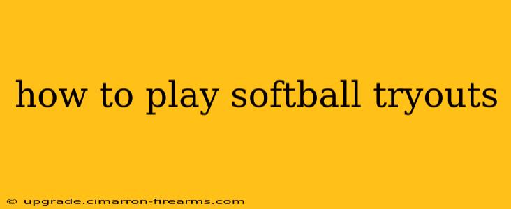 how to play softball tryouts