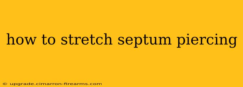 how to stretch septum piercing