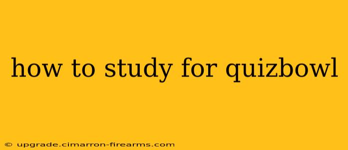 how to study for quizbowl