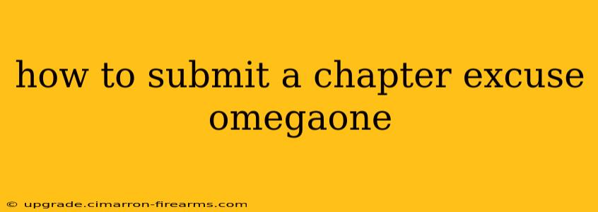 how to submit a chapter excuse omegaone