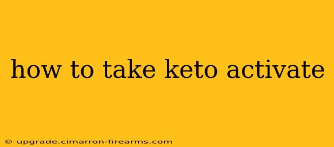 how to take keto activate