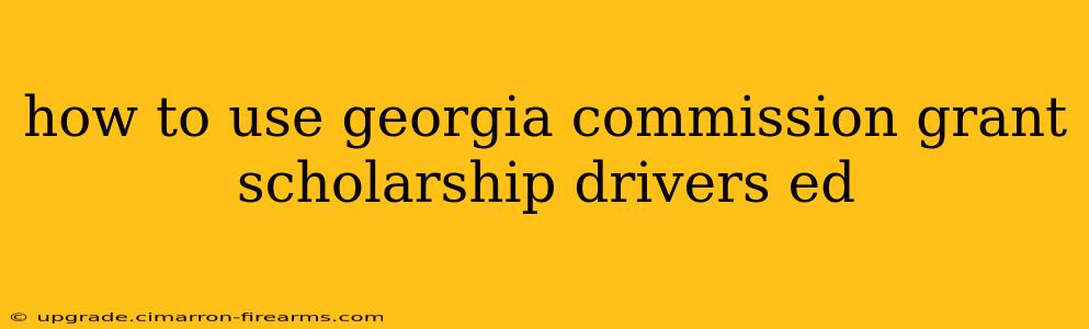 how to use georgia commission grant scholarship drivers ed