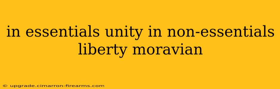 in essentials unity in non-essentials liberty moravian