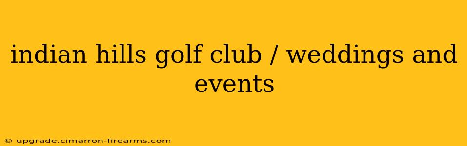 indian hills golf club / weddings and events