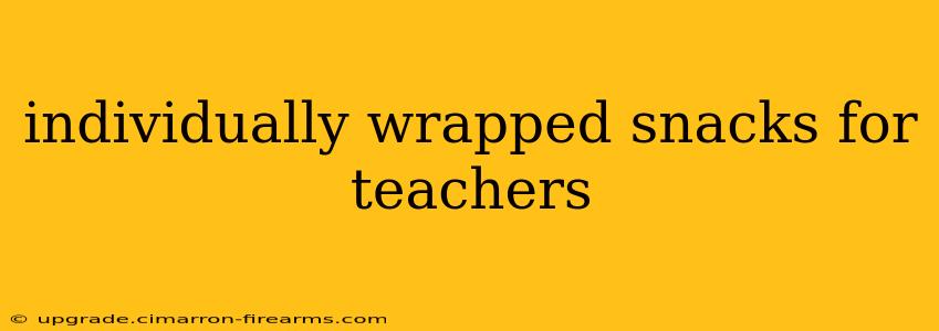 individually wrapped snacks for teachers