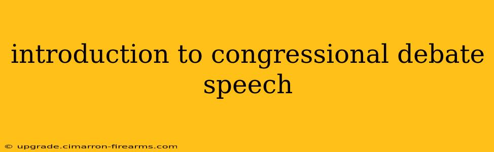 introduction to congressional debate speech