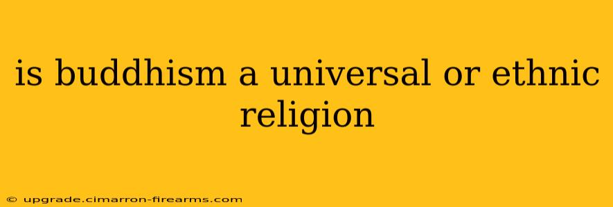 is buddhism a universal or ethnic religion