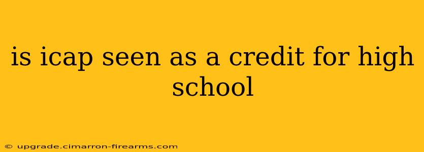 is icap seen as a credit for high school