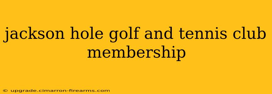 jackson hole golf and tennis club membership