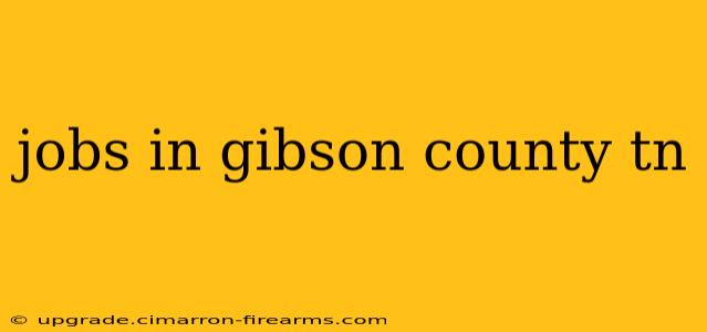 jobs in gibson county tn