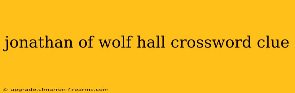 jonathan of wolf hall crossword clue