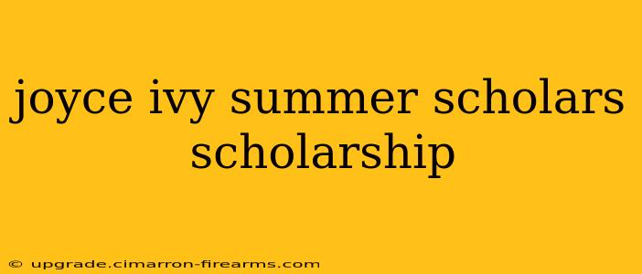 joyce ivy summer scholars scholarship