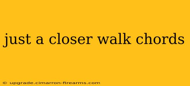 just a closer walk chords