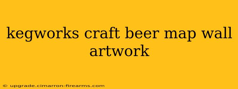 kegworks craft beer map wall artwork