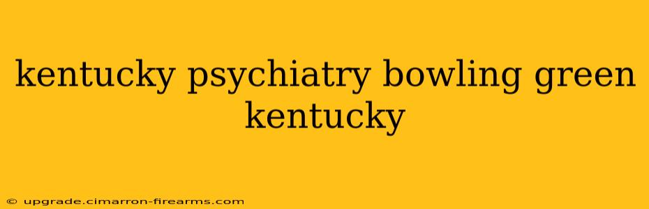 kentucky psychiatry bowling green kentucky