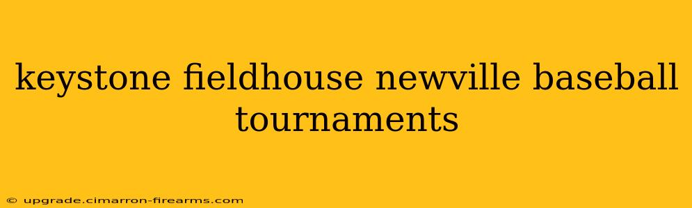 keystone fieldhouse newville baseball tournaments