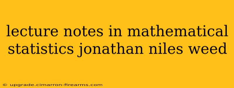 lecture notes in mathematical statistics jonathan niles weed