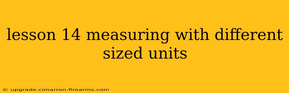 lesson 14 measuring with different sized units