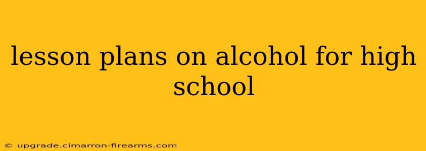 lesson plans on alcohol for high school