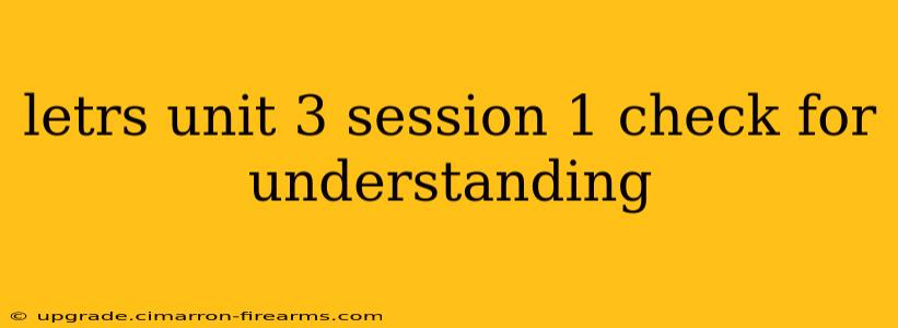 letrs unit 3 session 1 check for understanding