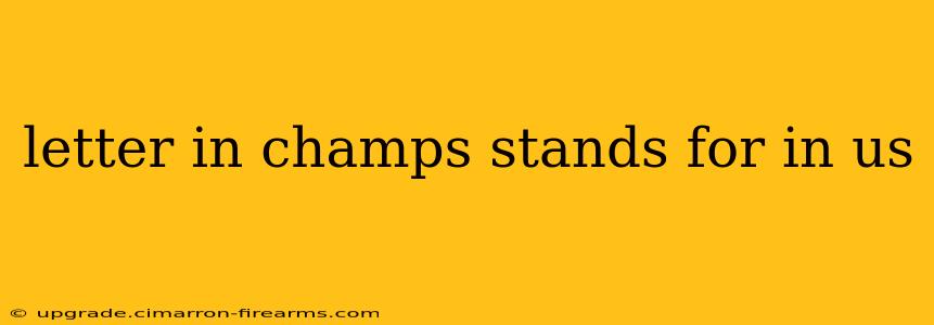 letter in champs stands for in us