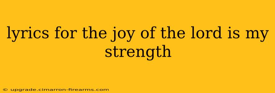 lyrics for the joy of the lord is my strength