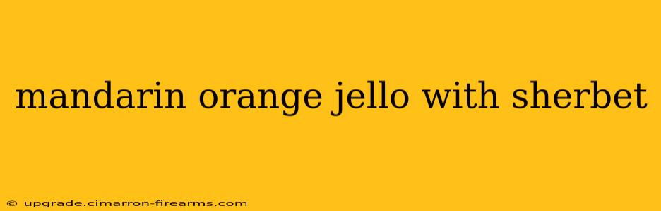 mandarin orange jello with sherbet