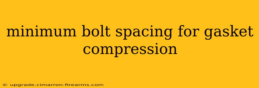 minimum bolt spacing for gasket compression