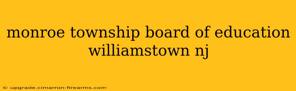 monroe township board of education williamstown nj