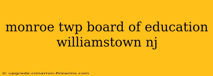 monroe twp board of education williamstown nj